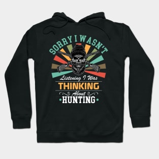 Hunting lovers Sorry I Wasn't Listening I Was Thinking About Hunting Hoodie